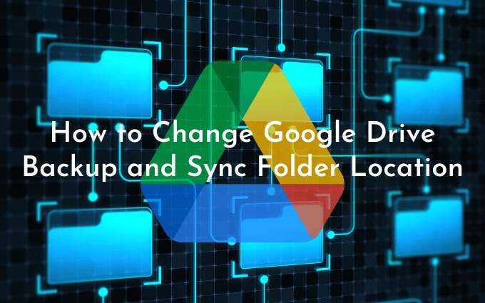 How to Change Google Drive Backup and Sync Folder Location image