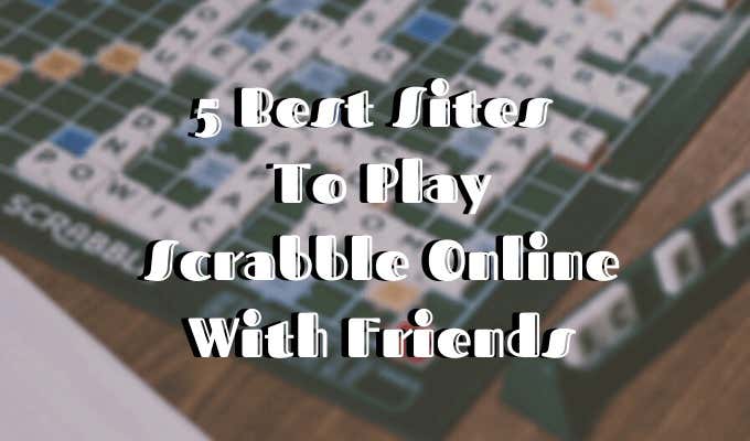 5 Best Sites To Play Scrabble Online With Friends image
