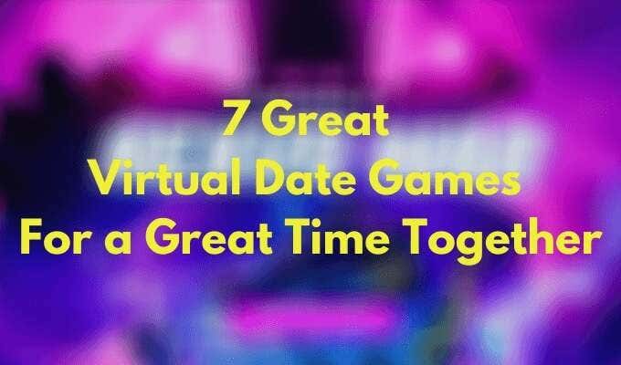 7 Great Virtual Date Games For a Great Time Together image