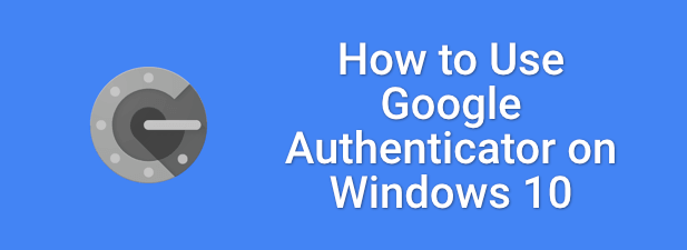 How to Use Google Authenticator on Windows 10 image